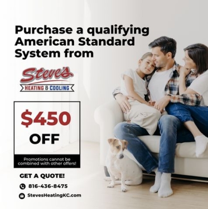 $450 off the purchase of a qualifying American Standard System from STEVE'S HEATING AND COOLING, RIVERSIDE, MO